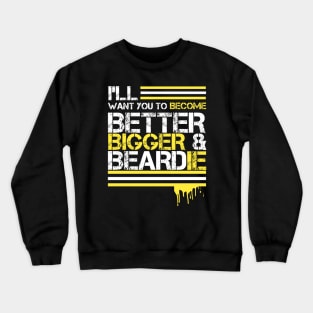 I WANT YOU TO BE BETTER AND BEARDIE Crewneck Sweatshirt